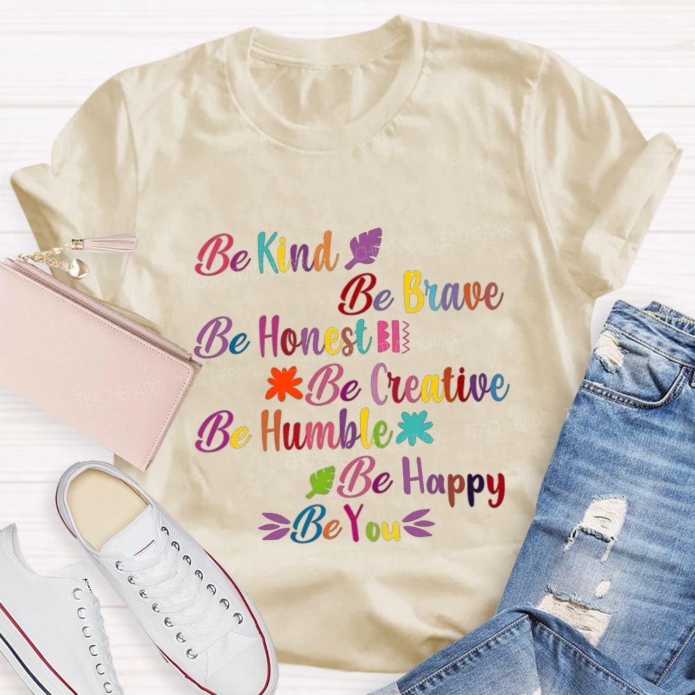 Be Kind Be Brave Be Honest Be Humble Be Happy Be You Teacher T-shirt
