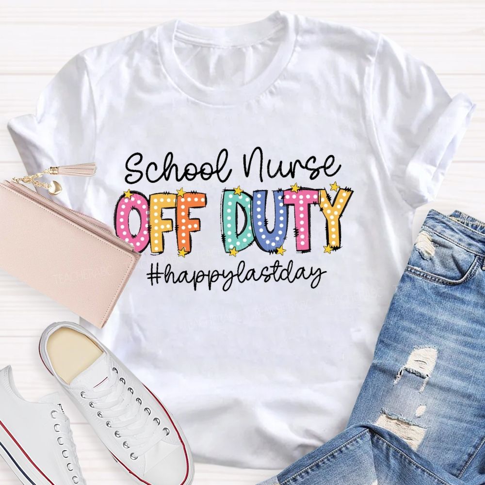 Personalized School Position Off Duty Happy Last Day Of School Teacher T-Shirt