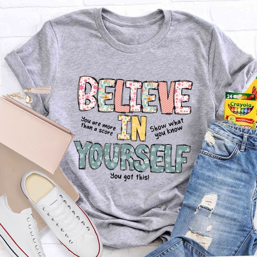 Believe In Yourself You Got This Teacher T-Shirt