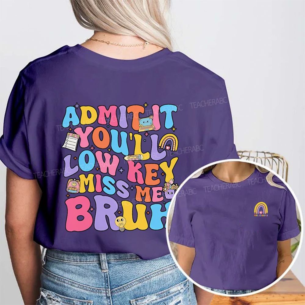 Personalized Name Admit It You'Ll Low Key Miss Me Bruh Colored Font Double Printed T-shirt