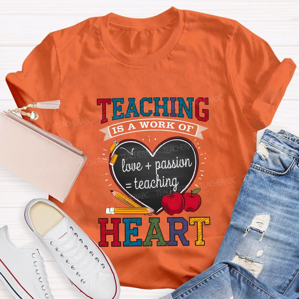 Teaching Is A Work Of Love Passion Teaching Heart Teacher T-shirt