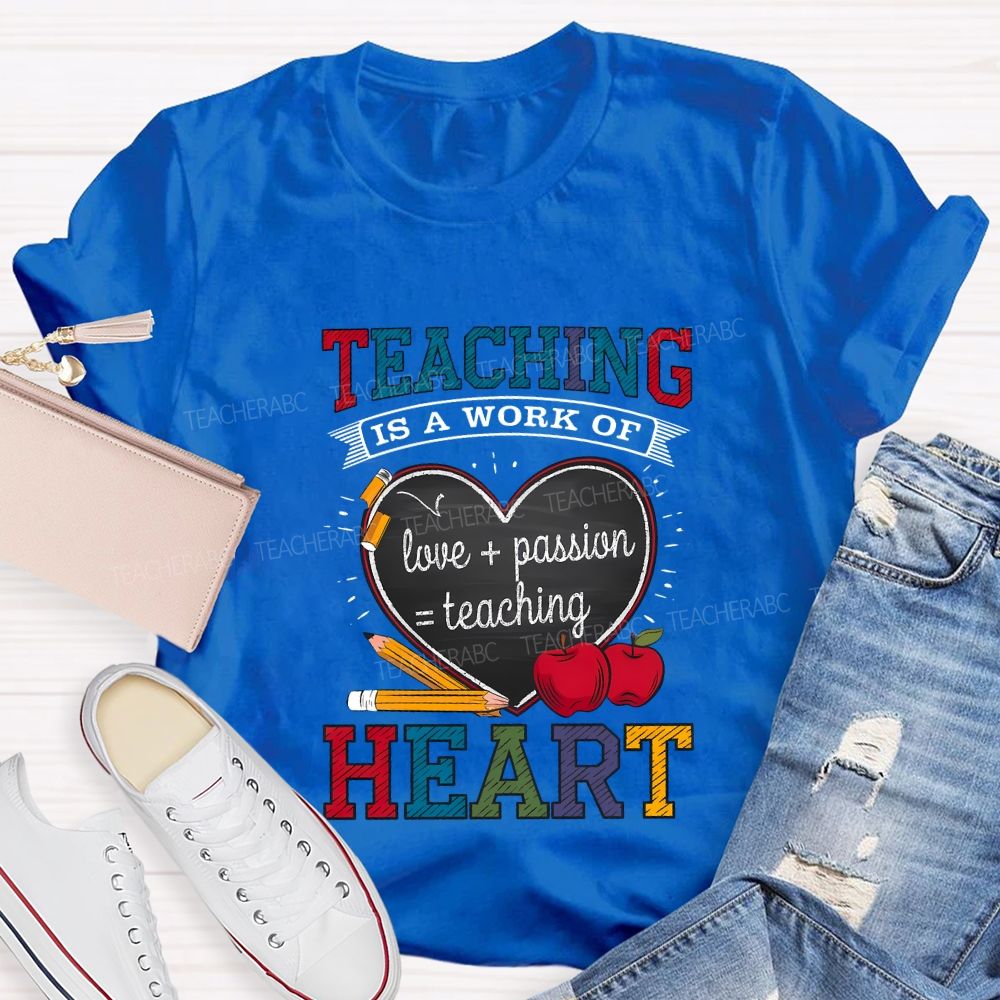 Teaching Is A Work Of Love Passion Teaching Heart Teacher T-shirt