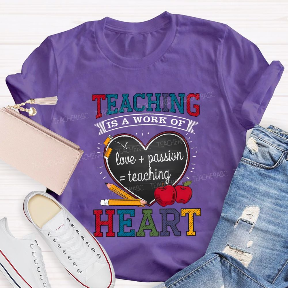 Teaching Is A Work Of Love Passion Teaching Heart Teacher T-shirt