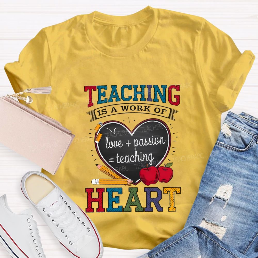 Teaching Is A Work Of Love Passion Teaching Heart Teacher T-shirt