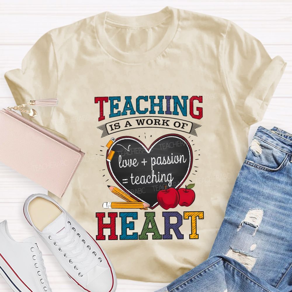 Teaching Is A Work Of Love Passion Teaching Heart Teacher T-shirt