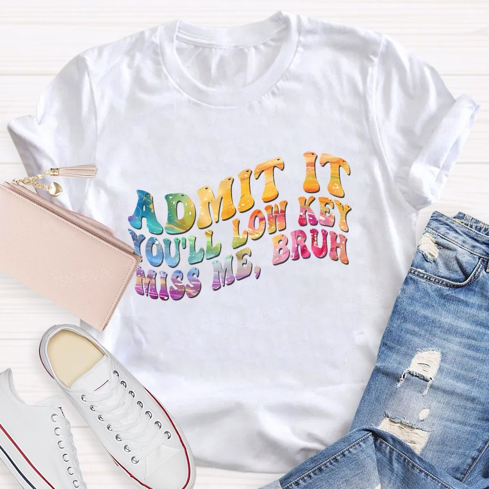 Admit It You'Ll Low Key Miss Me Bruh Teacher T-shirt