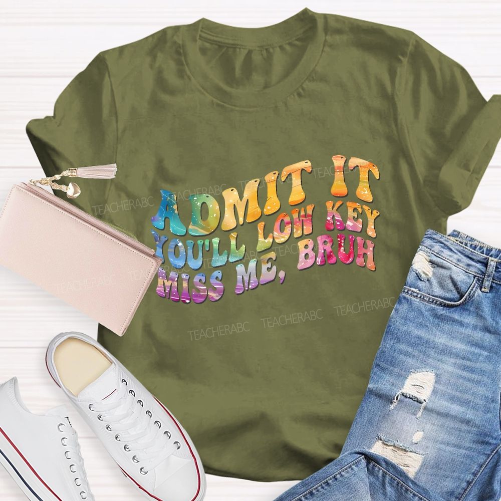 Admit It You'Ll Low Key Miss Me Bruh Teacher T-shirt
