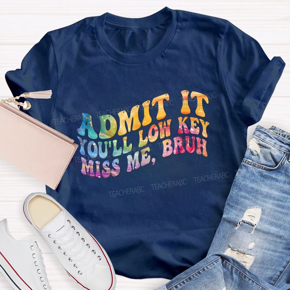 Admit It You'Ll Low Key Miss Me Bruh Teacher T-shirt