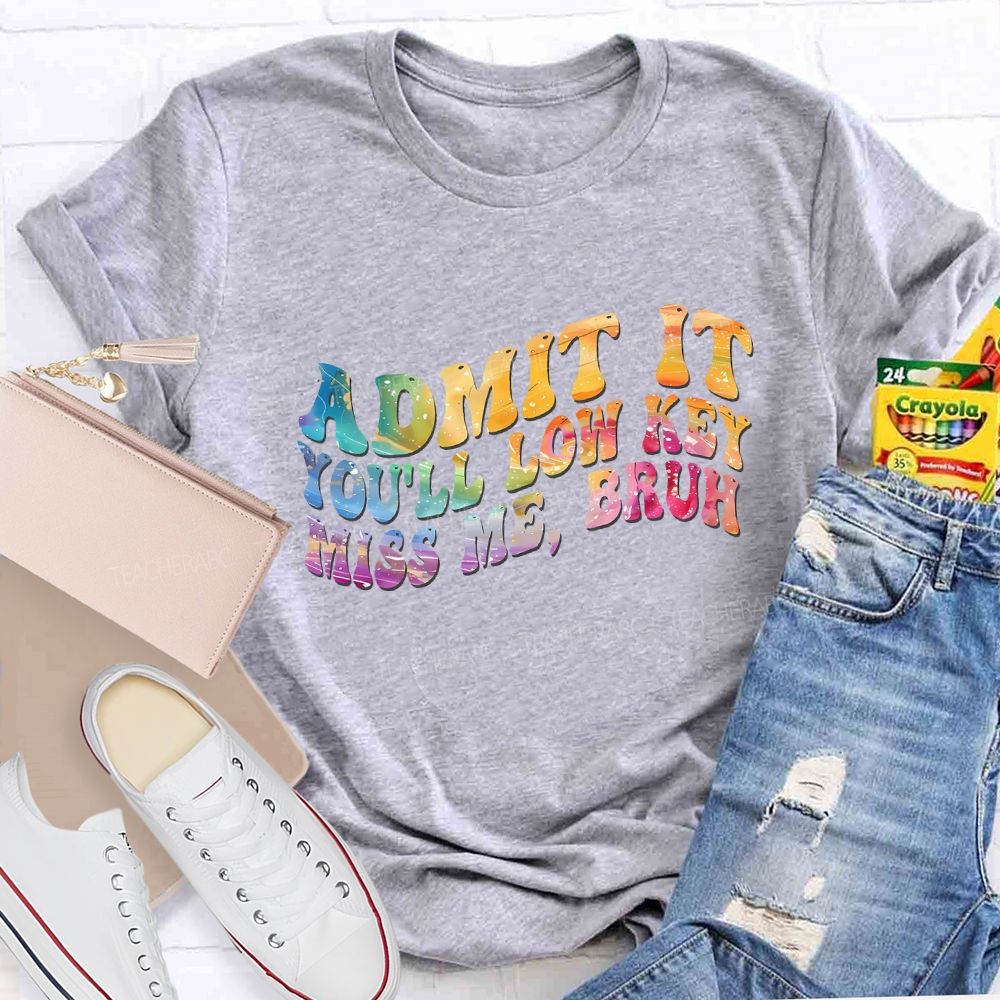 Admit It You'Ll Low Key Miss Me Bruh Teacher T-shirt