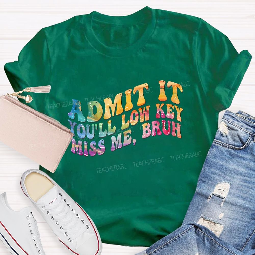 Admit It You'Ll Low Key Miss Me Bruh Teacher T-shirt