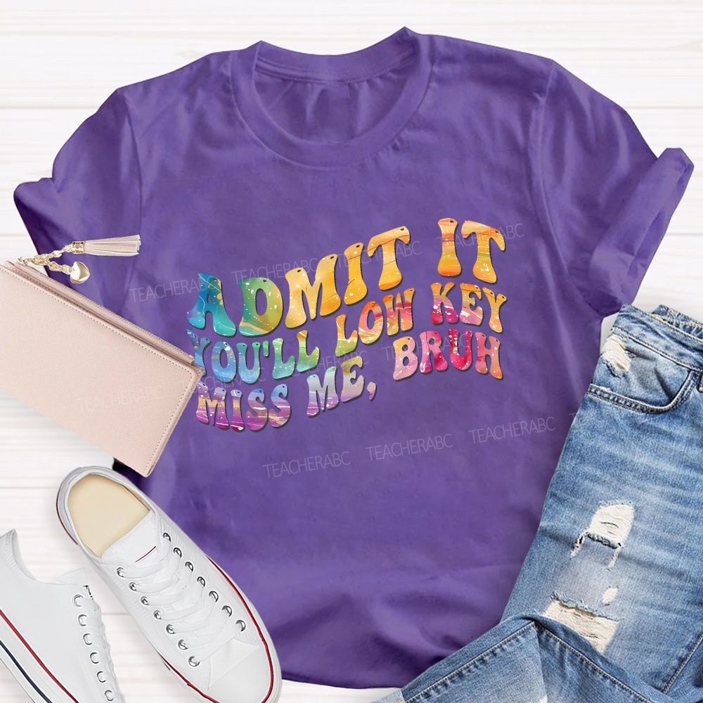 Admit It You'Ll Low Key Miss Me Bruh Teacher T-shirt