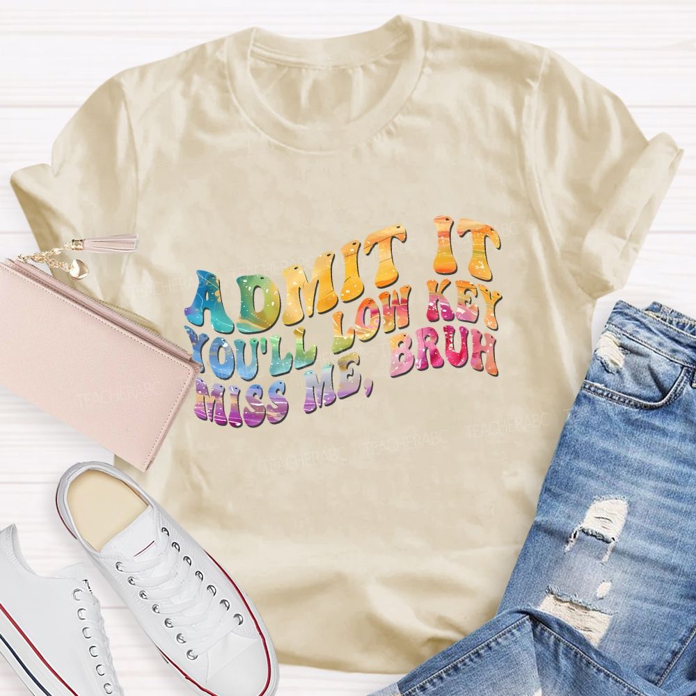 Admit It You'Ll Low Key Miss Me Bruh Teacher T-shirt