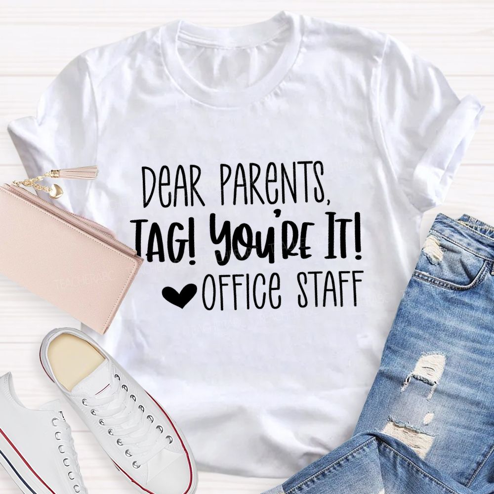 Dear Parents Tag You'Re It Office Staff Teacher T-shirt