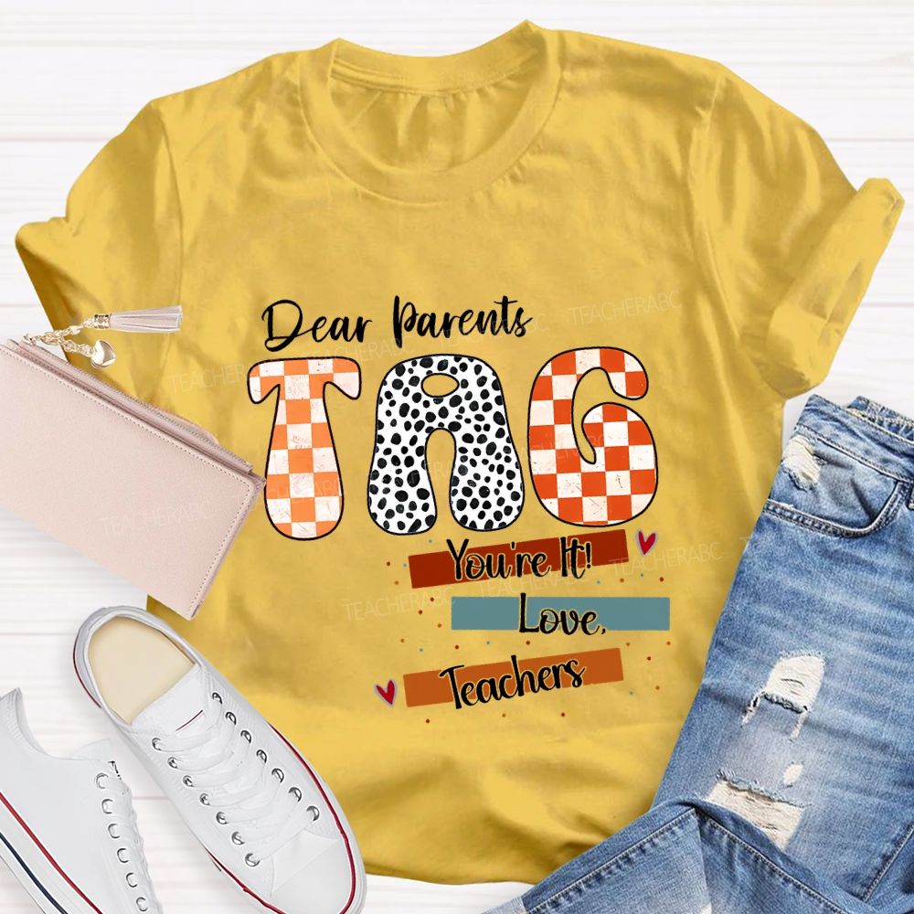 Dear Parents Tag You'Re It Love Teachers And Polka-Dot Font Teacher T-shirt