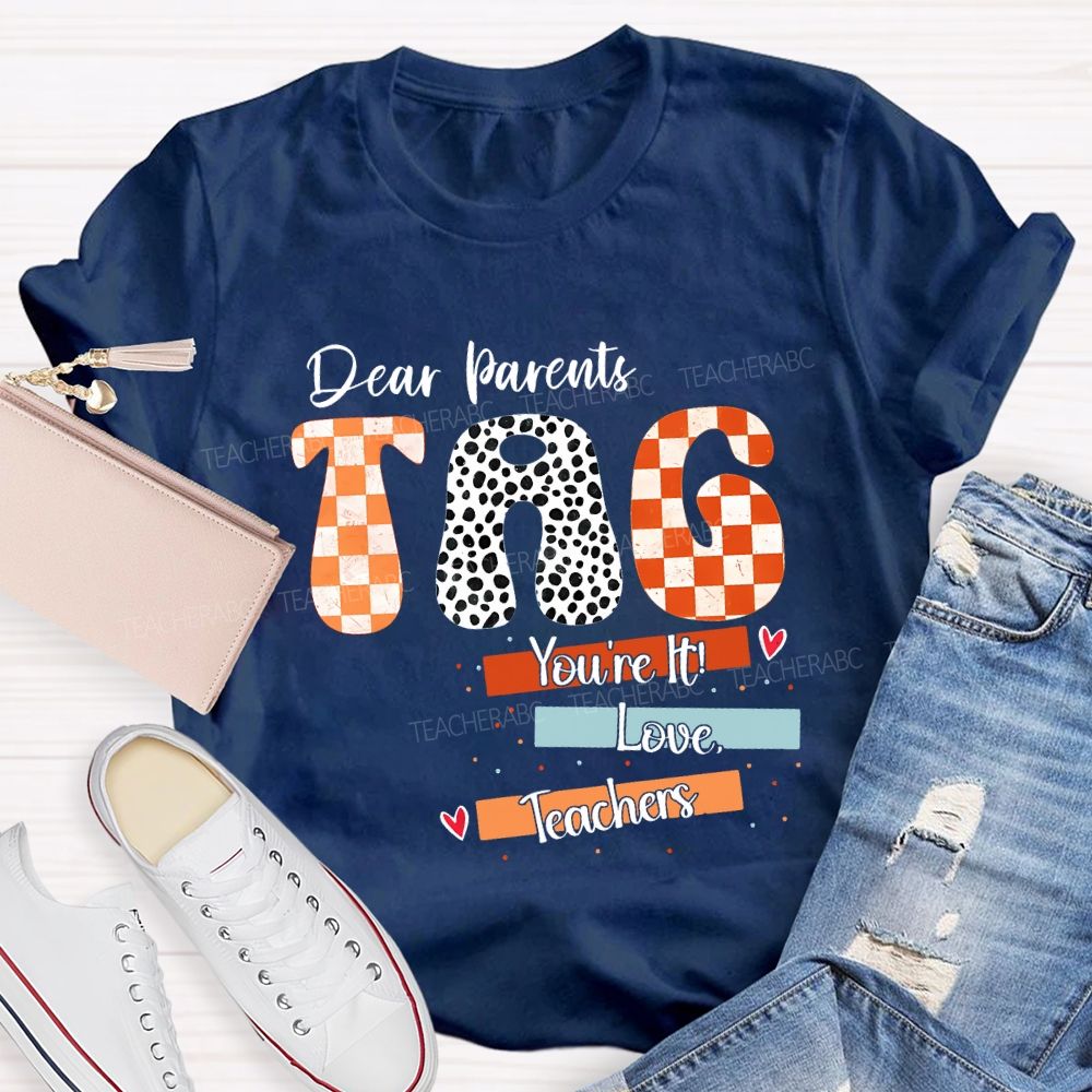 Dear Parents Tag You'Re It Love Teachers And Polka-Dot Font Teacher T-shirt