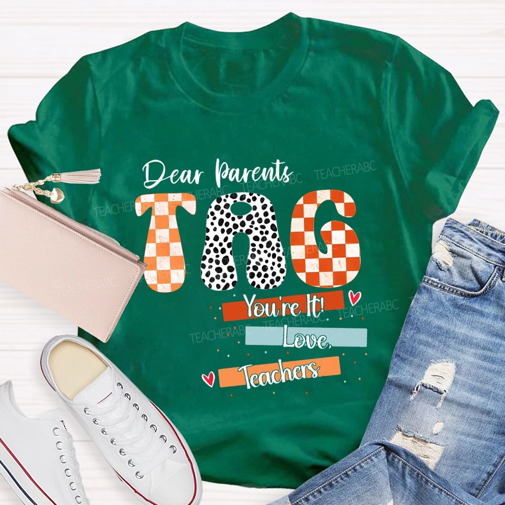 Dear Parents Tag You'Re It Love Teachers And Polka-Dot Font Teacher T-shirt