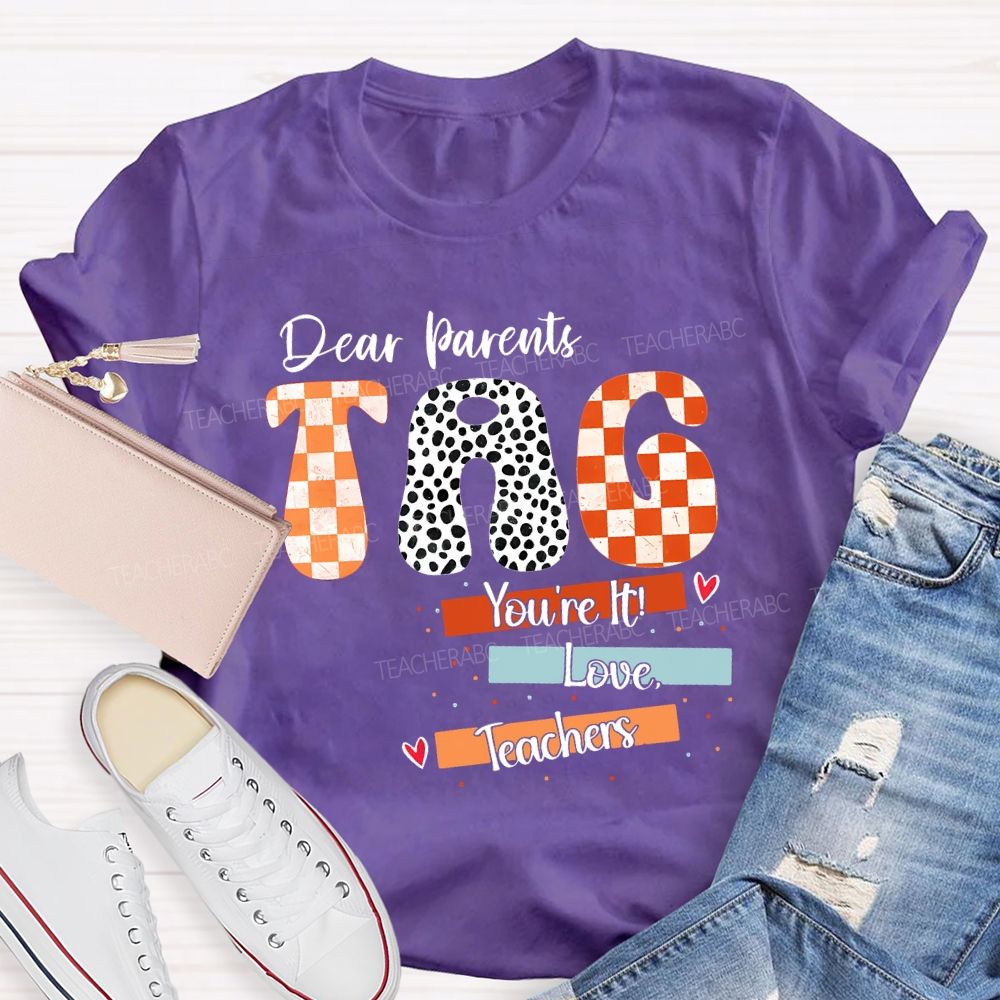 Dear Parents Tag You'Re It Love Teachers And Polka-Dot Font Teacher T-shirt