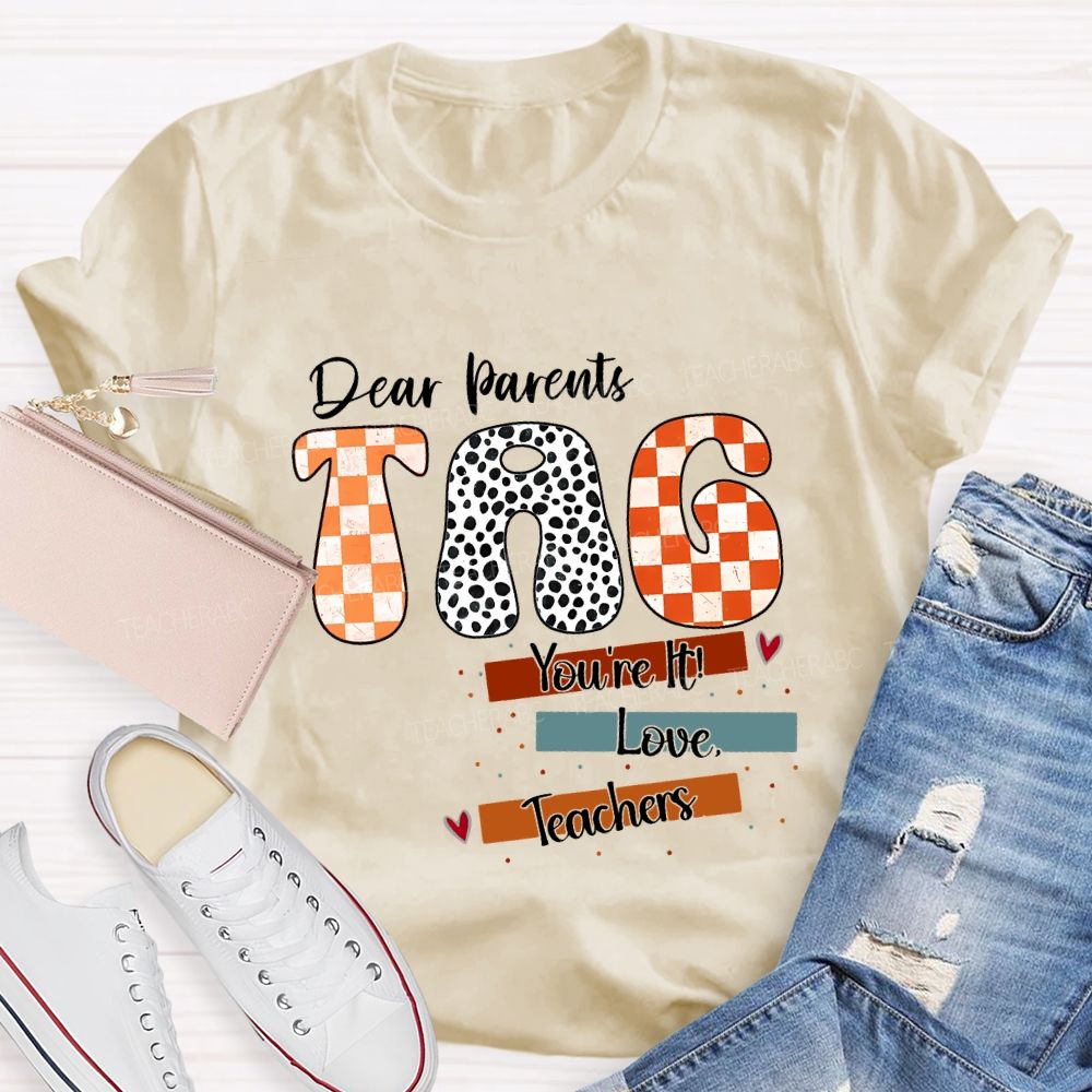 Dear Parents Tag You'Re It Love Teachers And Polka-Dot Font Teacher T-shirt