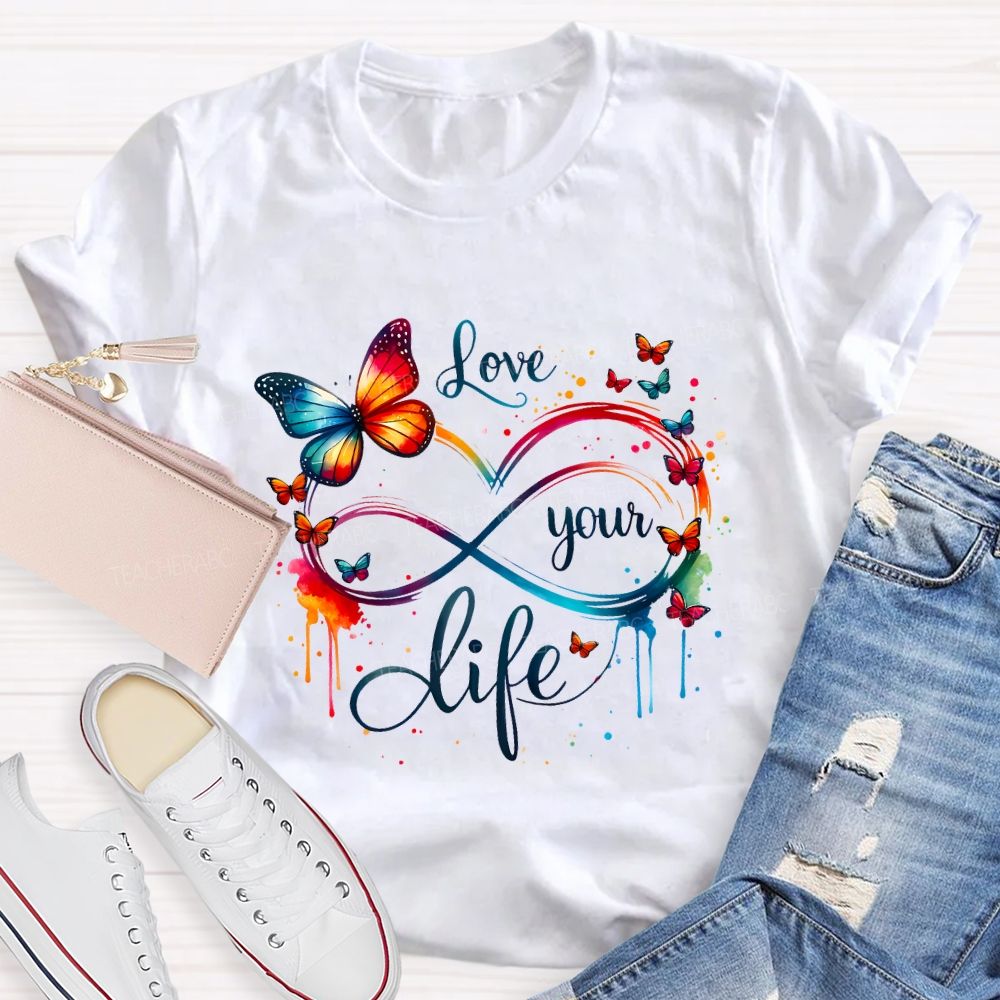 Love Your Life And Colorful Butterfly Teacher T-shirt