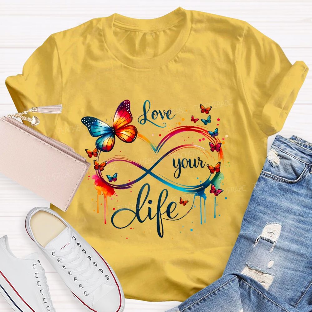 Love Your Life And Colorful Butterfly Teacher T-shirt
