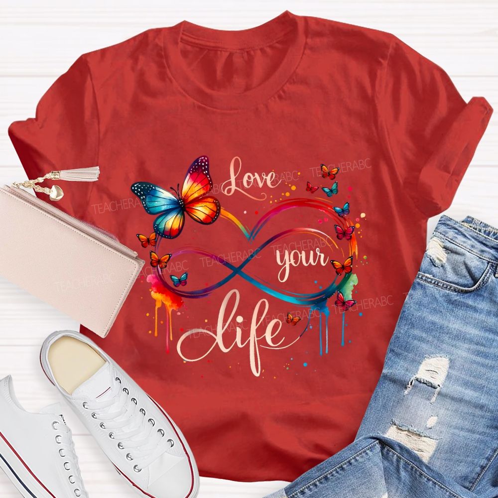 Love Your Life And Colorful Butterfly Teacher T-shirt