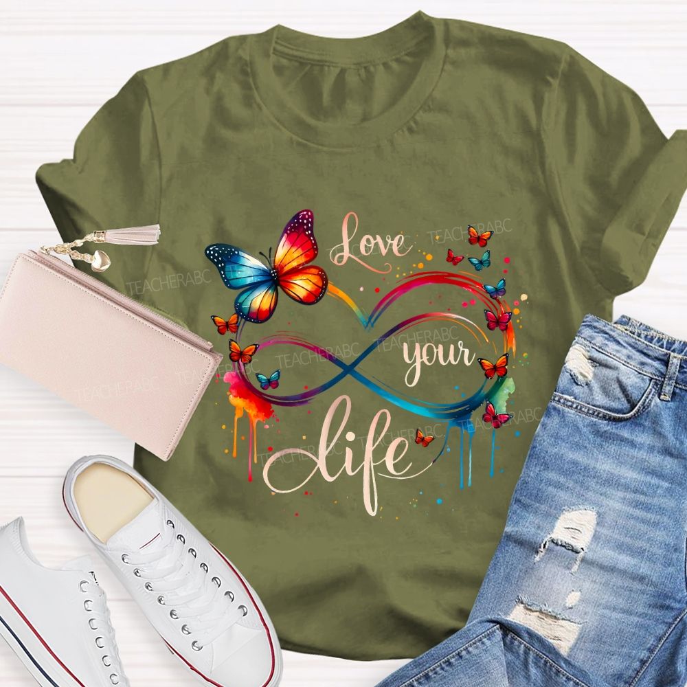 Love Your Life And Colorful Butterfly Teacher T-shirt