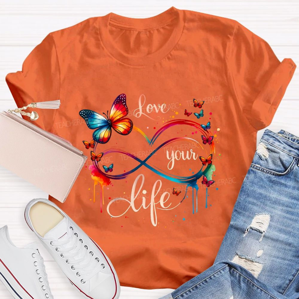 Love Your Life And Colorful Butterfly Teacher T-shirt