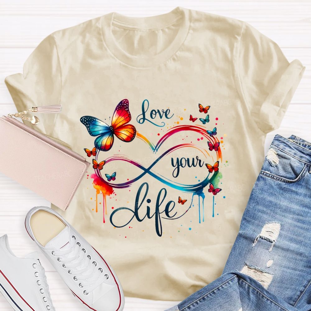 Love Your Life And Colorful Butterfly Teacher T-shirt