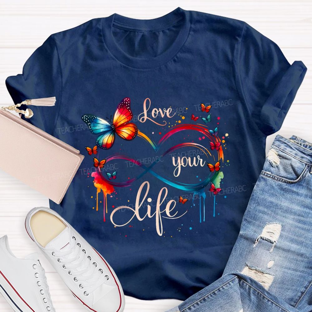 Love Your Life And Colorful Butterfly Teacher T-shirt