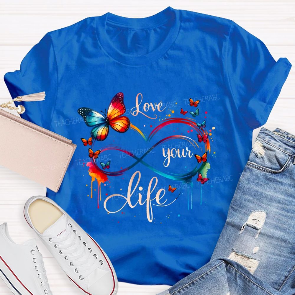 Love Your Life And Colorful Butterfly Teacher T-shirt