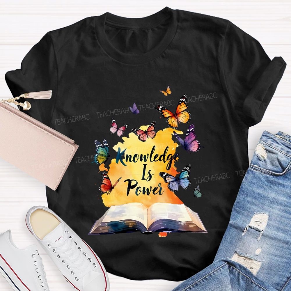 Knowledge Is Power Like Colorful Butterflies Teacher T-shirt