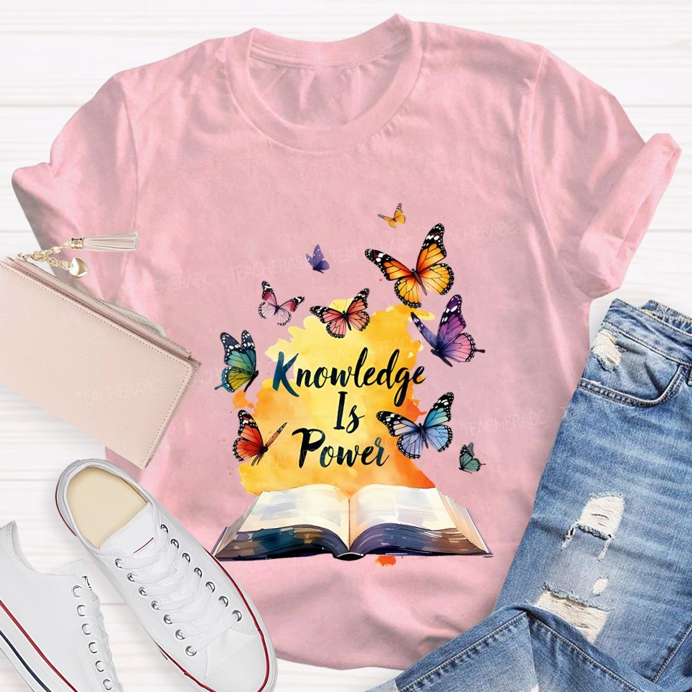Knowledge Is Power Like Colorful Butterflies Teacher T-shirt