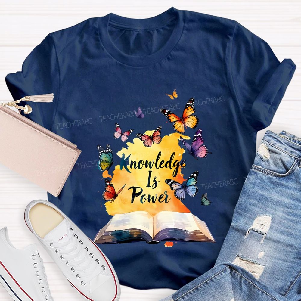 Knowledge Is Power Like Colorful Butterflies Teacher T-shirt