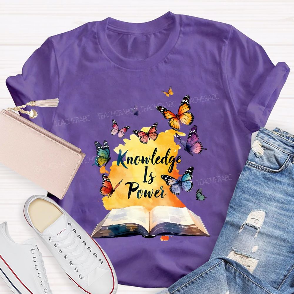 Knowledge Is Power Like Colorful Butterflies Teacher T-shirt