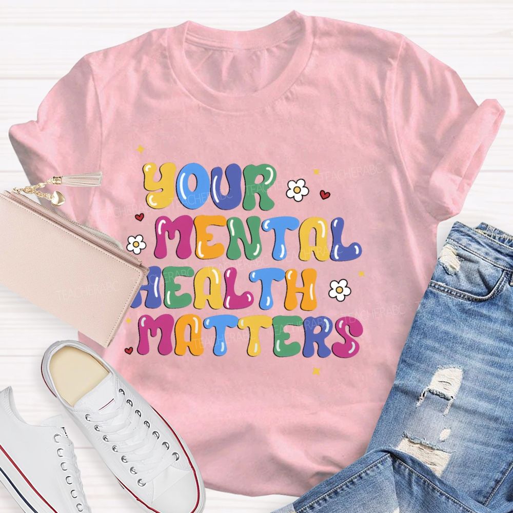 Your Mental Health Matters Letters  Teacher T-shirt