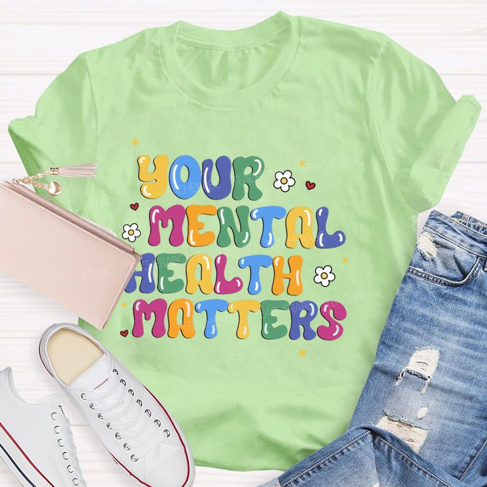 Your Mental Health Matters Letters  Teacher T-shirt