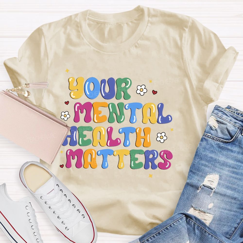 Your Mental Health Matters Letters  Teacher T-shirt