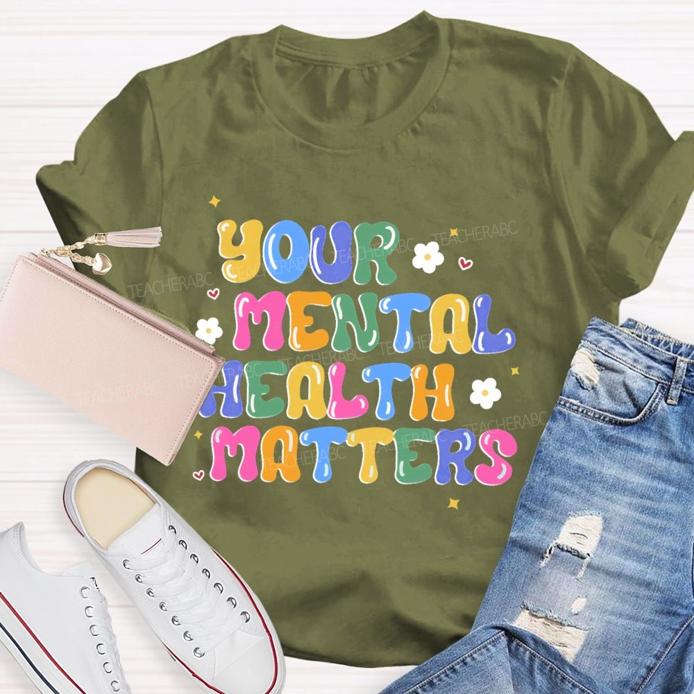 Your Mental Health Matters Letters  Teacher T-shirt