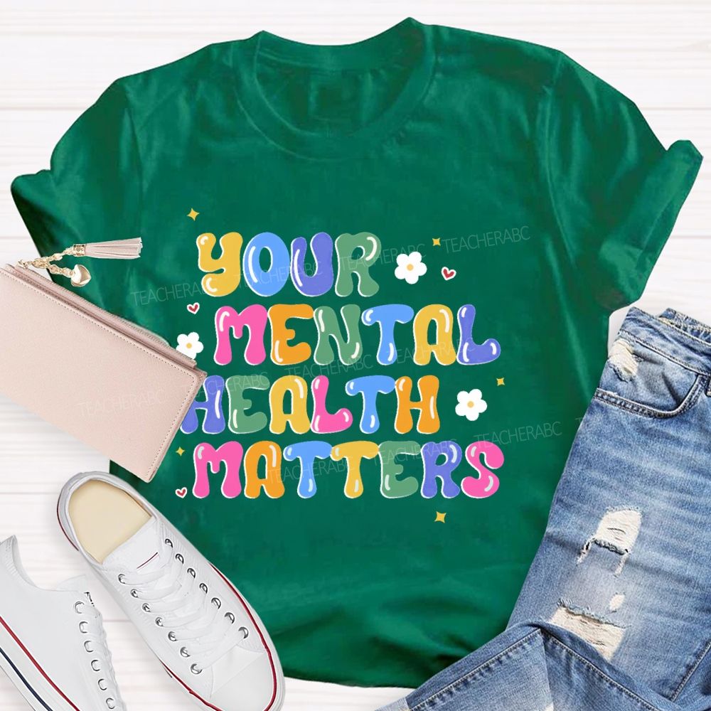 Your Mental Health Matters Letters  Teacher T-shirt