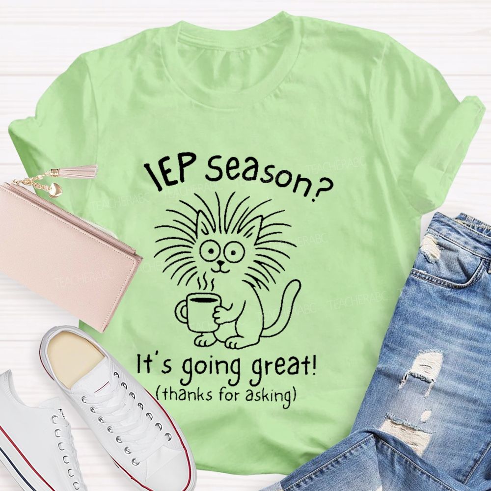 Iep Season? It's Going Great  Teacher T-shirt