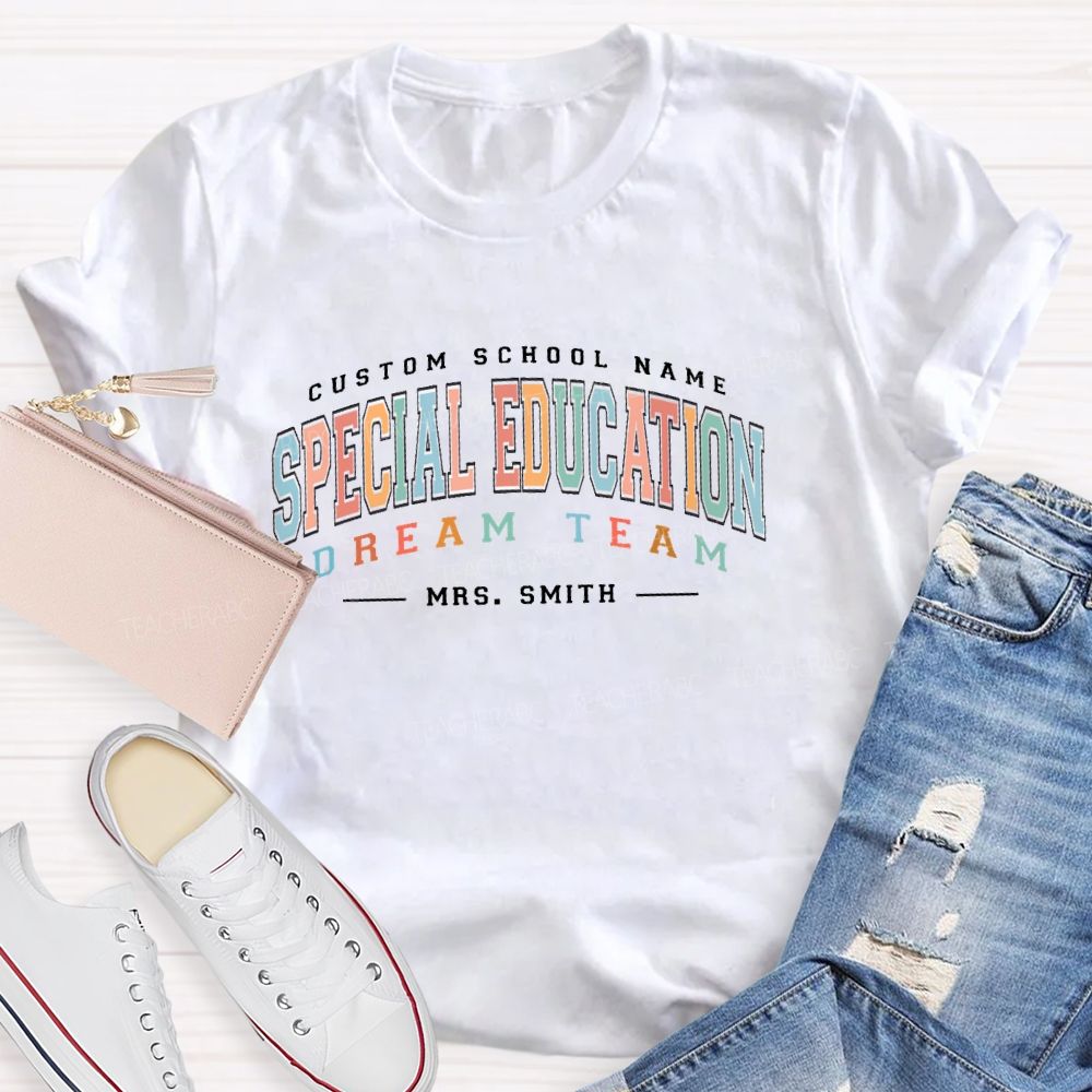 Personalized  Name And School Name Special Education  Dream Team  Teacher T-shirt
