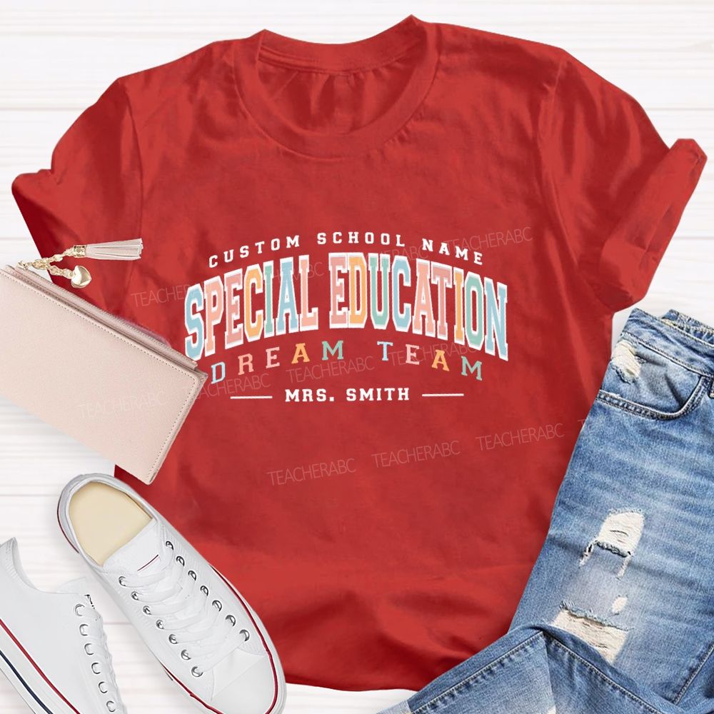 Personalized  Name And School Name Special Education  Dream Team  Teacher T-shirt