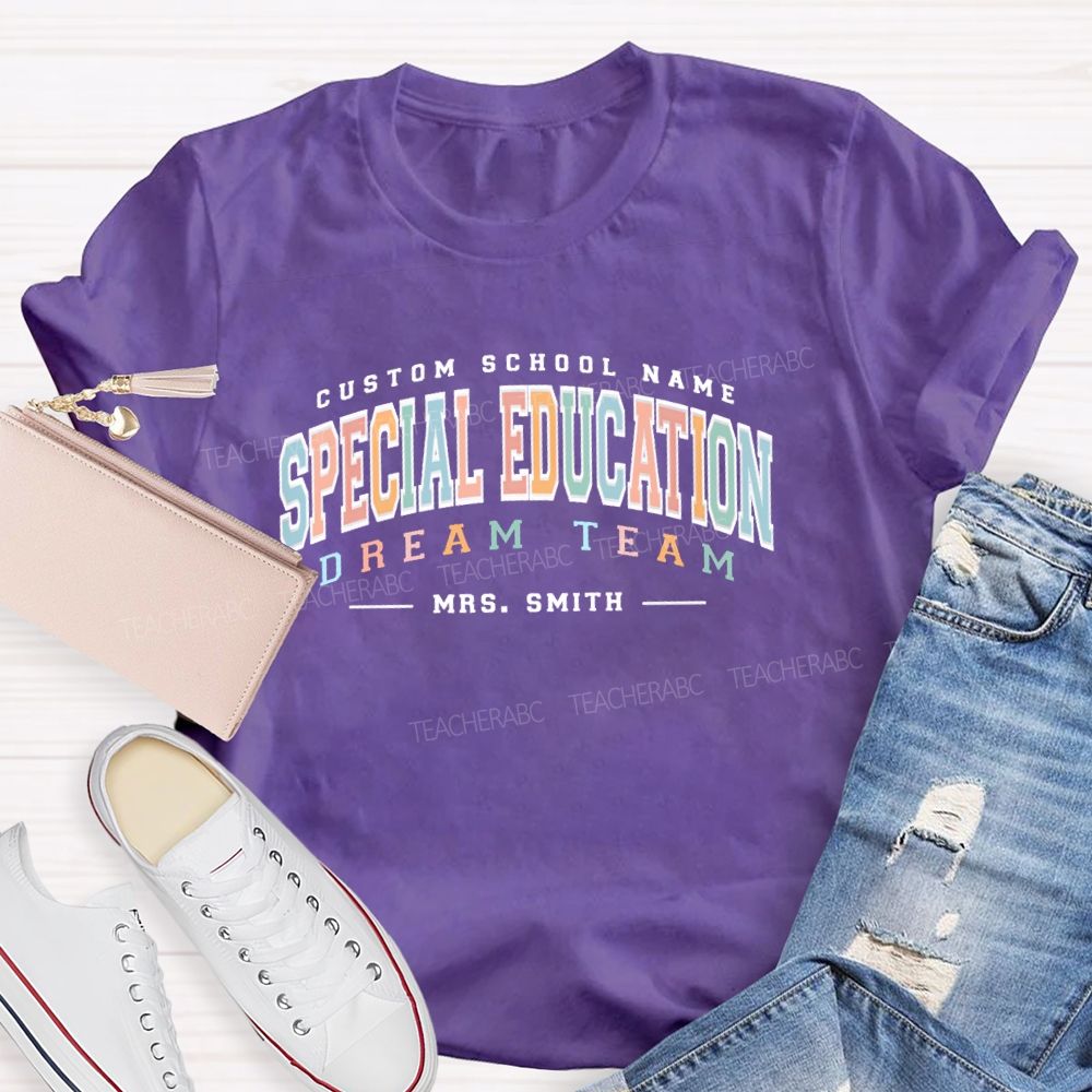 Personalized  Name And School Name Special Education  Dream Team  Teacher T-shirt