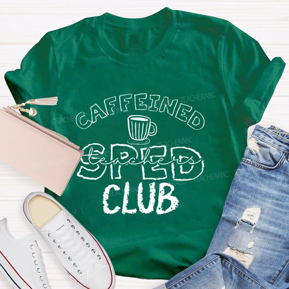 Caffeined SPED Club  Teacher T-shirt