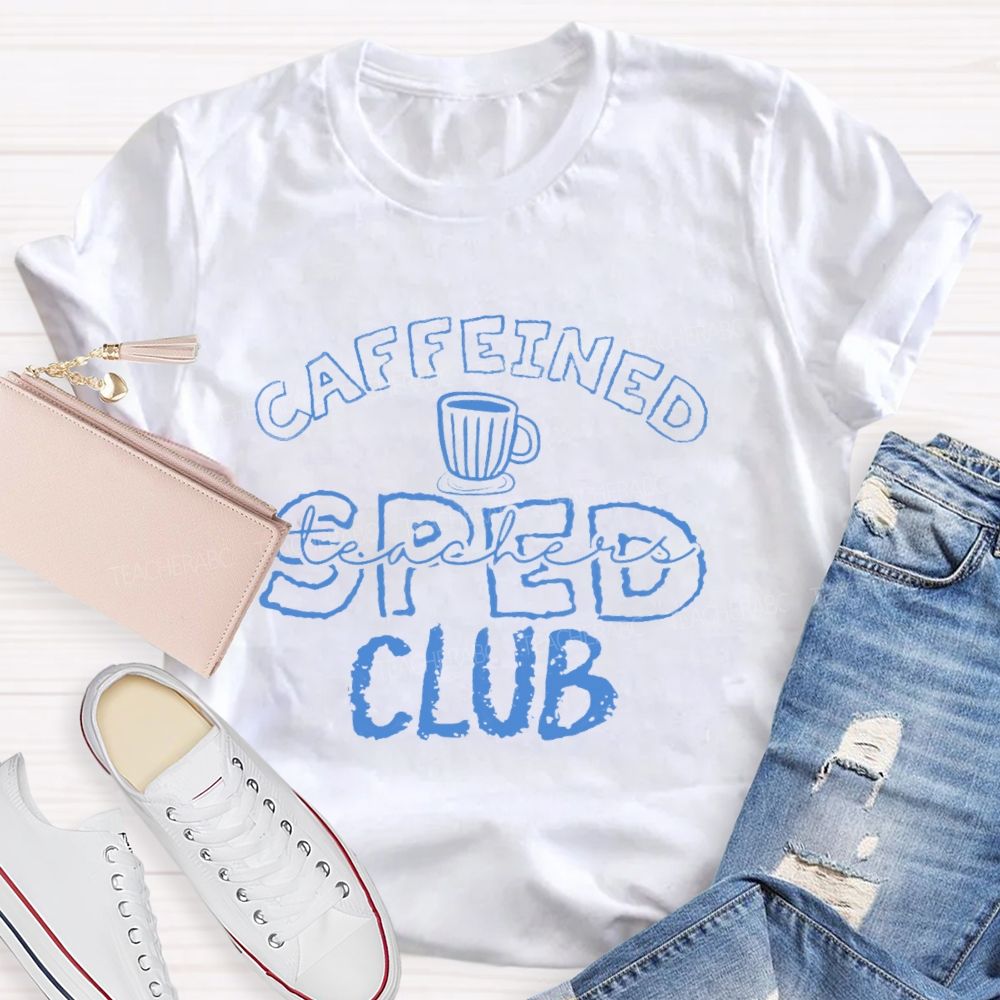 Caffeined SPED Club  Teacher T-shirt