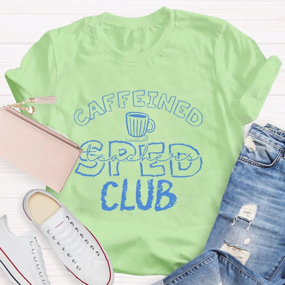 Caffeined SPED Club  Teacher T-shirt