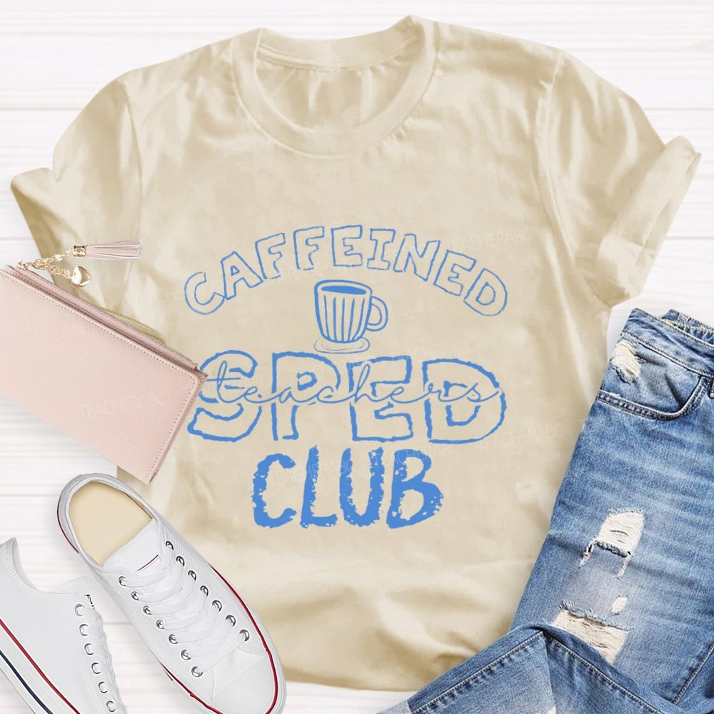 Caffeined SPED Club  Teacher T-shirt