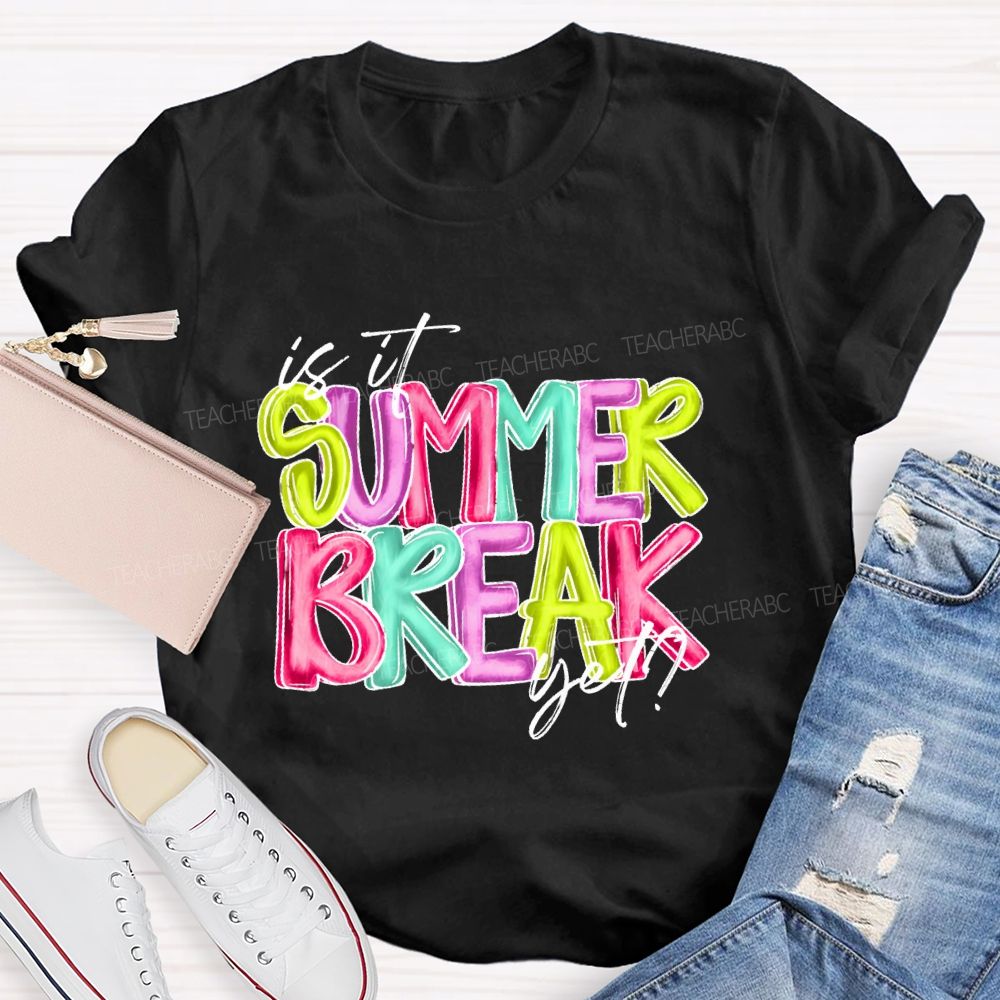 Is It Summer Break Yet Colorful Letters Pattern  Teacher T-shirt