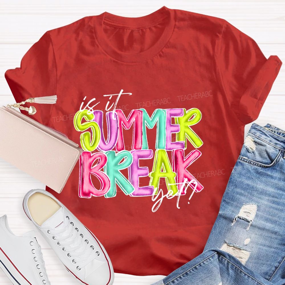 Is It Summer Break Yet Colorful Letters Pattern  Teacher T-shirt
