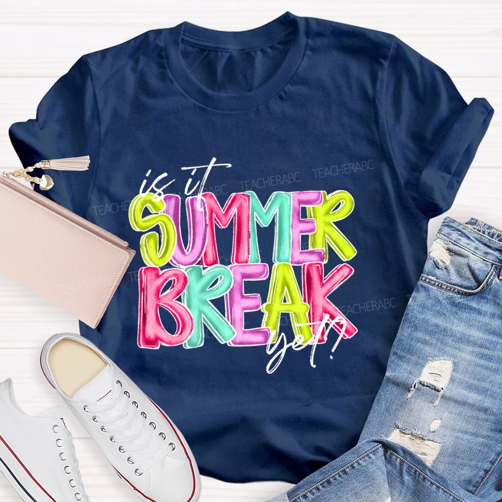 Is It Summer Break Yet Colorful Letters Pattern  Teacher T-shirt
